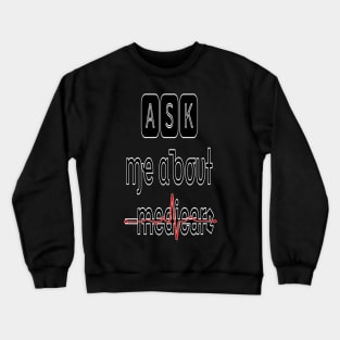 Ask Me About Medicare  (3) Crewneck Sweatshirt